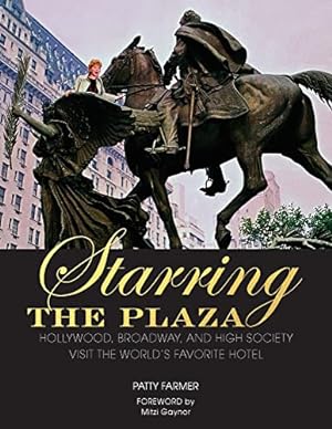Seller image for Starring the Plaza: Hollywood, Broadway, and High Society Visit the World's Favorite Hotel for sale by WeBuyBooks
