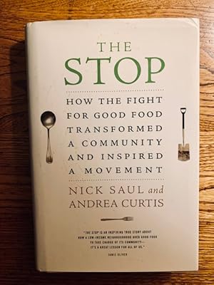 Seller image for The Stop: How the Fight for Good Food Transformed a Community and Inspired a Movement by Saul, Nick, Curtis, Andrea (2013) Hardcover for sale by Samson Books