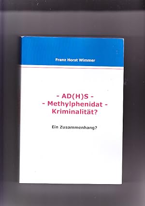 Bild des Verkufers fr AD(H)S - Methylphenidat - Kriminalitt?: ein Zusammenhang? Franz Horst Wimmer zum Verkauf von Elops e.V. Offene Hnde