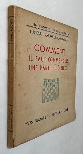 Comment il Faut Commencer une Partie d'Echecs; Eugène Znosko-Borovsky; version française de Marce...