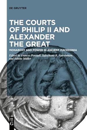 Immagine del venditore per The Courts of Philip II and Alexander the Great : Monarchy and Power in Ancient Macedonia venduto da AHA-BUCH GmbH