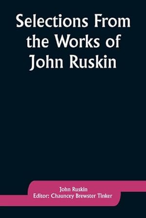 Seller image for Selections From the Works of John Ruskin for sale by AHA-BUCH GmbH