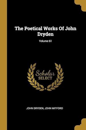 Bild des Verkufers fr The Poetical Works Of John Dryden Volume 61 zum Verkauf von moluna