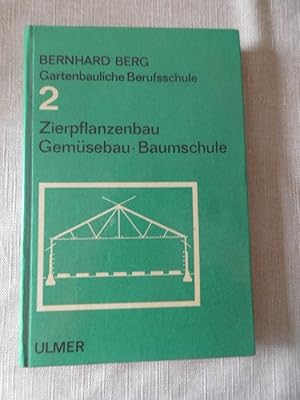 Gartenbauliche Berufsschule; Teil: Bd. 2., Zierpflanzenbau, Gemüsebau, Baumschule.