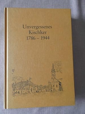 Unvergessenes Kischker 1786-1944 (- Ungarn Serbien Batschka