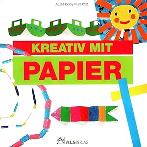 Kreativ mit Papier. / ALS-Hobby-Kurs ; 653