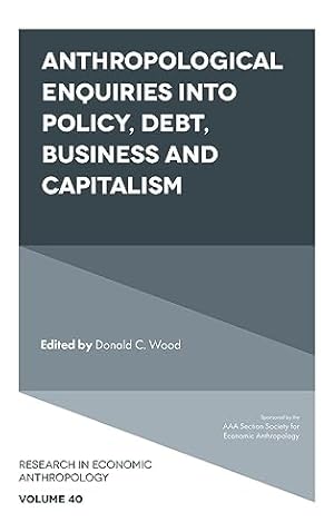 Bild des Verkufers fr Anthropological Enquiries Into Policy, Debt, Business And Capitalism: 40 (Research in Economic Anthropology, 40) zum Verkauf von WeBuyBooks
