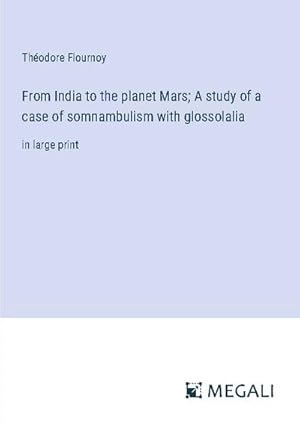 Seller image for From India to the planet Mars; A study of a case of somnambulism with glossolalia for sale by BuchWeltWeit Ludwig Meier e.K.