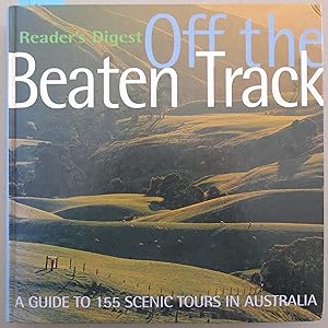 Off the Beaten Track (Reader's Digest): A Guide to 155 Scenic Tours in Australia