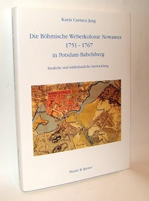 Die Böhmische Weberkolonie Nowawes 1751 - 1767 in Potsdam-Babelsberg. Bauliche und städtebauliche...