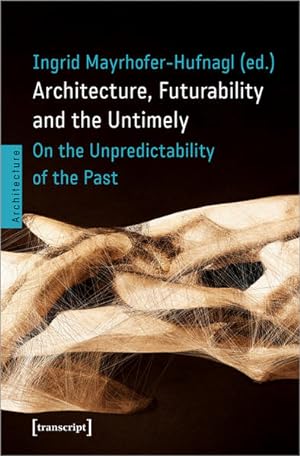 Architecture, Futurability and the Untimely On the Unpredictability of the Past