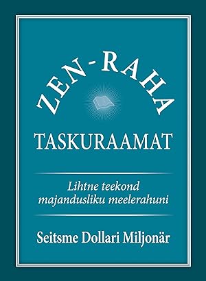 Zen-raha taskuraamat. Lihtne tee majandusliku meelerahuni