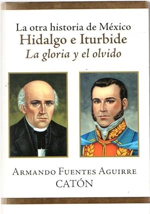 Bild des Verkufers fr Hidalgo e Iturbide. La gloria y el olvido . zum Verkauf von Librera Astarloa