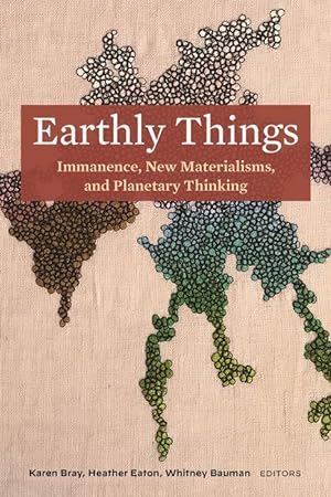 Immagine del venditore per Earthly Things: Immanence, New Materialisms, and Planetary Thinking venduto da moluna