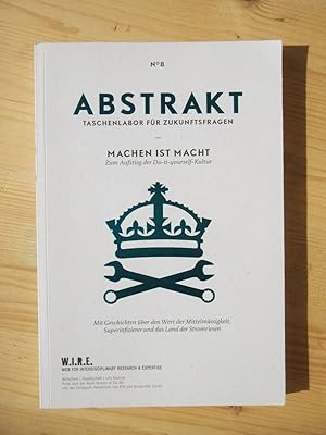 Seller image for ABSTRAKT Taschenlabor fr Zukunftsfragen: Machen ist Macht - Zum Aufstieg der Do-it-yourself-Kultur [W.I.R.E. No. 8] for sale by Versandantiquariat Manuel Weiner