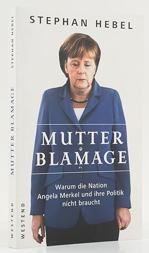Bild des Verkufers fr Mutter Blamage. Warum die Nation Angela Merkel und ihre Politik nicht braucht. - zum Verkauf von Antiquariat Tautenhahn