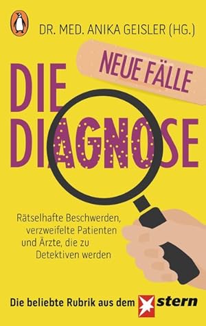 Die Diagnose - neue Fälle Rätselhafte Beschwerden, verzweifelte Patienten und Ärzte, die zu Detek...