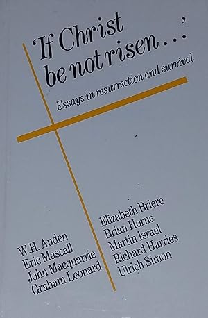 Seller image for If Christ Be Not Risen: Essays in Resurrection and Survival for sale by Redux Books