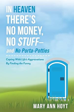 Imagen del vendedor de In Heaven There's No Money, No Stuff? and No Porta-Potties: Coping With Life's Aggravations By Finding the Funny (1) a la venta por Redux Books