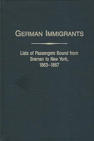 Seller image for German Immigrants. List of Passengers Bound from Bremen to New York, 1863 - 1867. With Places of Origin for sale by Lewitz Antiquariat