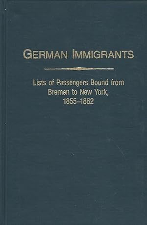 Seller image for German Immigrants. List of Passengers Bound from Bremen to New York, 1855 - 1862. With Places of Origin for sale by Lewitz Antiquariat