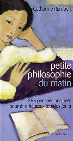 Image du vendeur pour Petite philosophie du matin : 365 Penses positives pour tre heureux tous les jours mis en vente par librairie philippe arnaiz