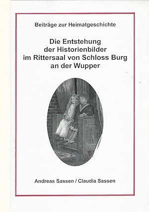 Die Entstehung der Historienbilder im Rittersaal von Schloss Burg an der Wupper. Beiträge zur Hei...