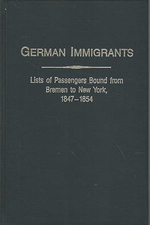 Seller image for German Immigrants. List of Passengers Bound from Bremen to New York, 1847 - 1854. With Places of Origin for sale by Lewitz Antiquariat