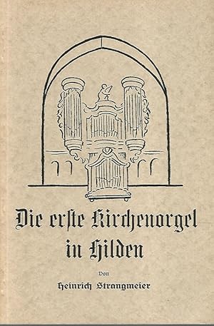 Bild des Verkufers fr Die erste Kirchenorgen in Hilden. Niederbergische Beitrge. Quellen und Forschungen zur Heimatkunde Niederbergs. Hrsg. von Heinrich Strangmeier. Band 3. zum Verkauf von Lewitz Antiquariat