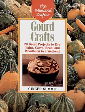 Bild des Verkufers fr Gourd Crafts: 20 Great Projects to Dye, Paint, Cut, Carve, Bead and Woodburn in a Weekend (The Weekend Crafter) zum Verkauf von -OnTimeBooks-