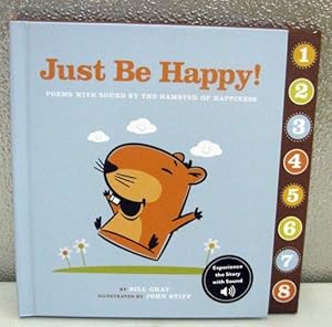 Immagine del venditore per Just Be Happy! Poems With Sound By The Hamster of Happiness venduto da -OnTimeBooks-