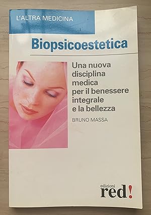 Biopsicoestetica. Una nuova disciplina medica per il benessere integrale e la bellezza