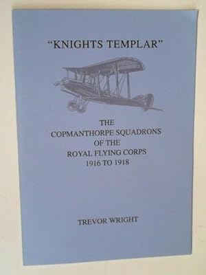 Immagine del venditore per Knights Templar": the Copmanthorpe squadrons of the Royal Flying Corps: 1916 to 1918 venduto da Cotswold Internet Books