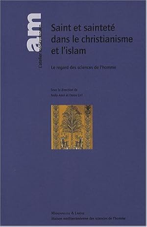 Saint et sainteté dans le christianisme et l'islam : Le regard des sciences de l'homme