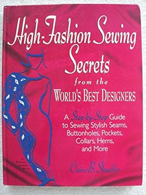 Seller image for High-Fashion Sewing Secrets from the World's Best Designers: A Step-By-Step Guide to Sewing Stylish Seams, Buttonholes, Pockets, Collars, Hems, and More (Rodale Sewing Book) for sale by -OnTimeBooks-
