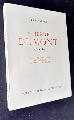 Etienne Dumont 1759-1829. L'ami de Mirabeau, Le voyageur, Le patriote genevois.