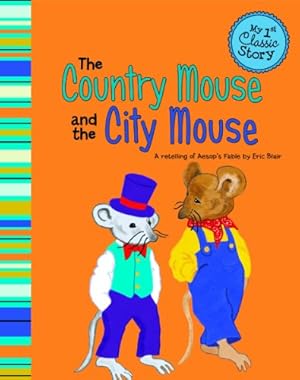 Immagine del venditore per The Country Mouse and the City Mouse: A Retelling of Aesop's Fable (My First Classic Story) venduto da -OnTimeBooks-