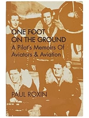 Bild des Verkufers fr One Foot on the Ground: A Pilot's Memoirs of Aviators & Aviation zum Verkauf von Yesterday's Muse, ABAA, ILAB, IOBA
