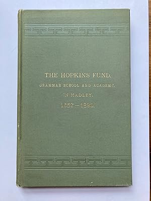 HISTORY OF THE HOPKINS FUND, GRAMMAR SCHOOL AND ACADEMY, IN HADLEY, MASS. 1657-1890