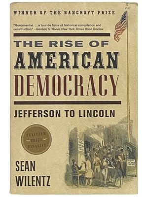 Bild des Verkufers fr The Rise of American Democracy: Jefferson to Lincoln zum Verkauf von Yesterday's Muse, ABAA, ILAB, IOBA