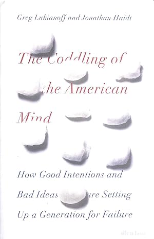 Immagine del venditore per The Coddling of the American Mind: How Good Intentions and Bad Ideas Are Setting Up a Generation for Failure venduto da M Godding Books Ltd