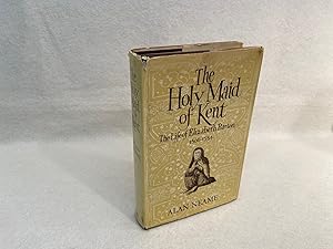 The Holy Maid of Kent: The Life of Elizabeth Barton, 1506-1534