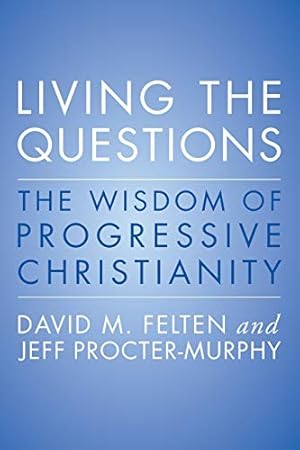 Bild des Verkufers fr Living the Questions: The Wisdom of Progressive Christianity zum Verkauf von Giant Giant