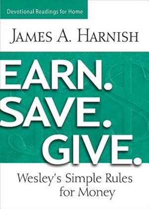Imagen del vendedor de Earn. Save. Give. Devotional Readings for Home: Wesley\ s Simple Rules for Money a la venta por moluna