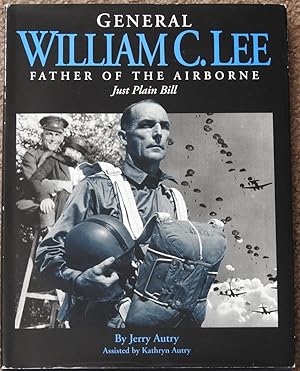 General William C. Lee : Father of the Airborne : Just Plain Bill