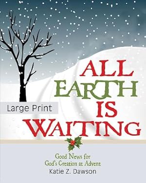 Imagen del vendedor de All Earth Is Waiting [Large Print]: Good News for God's Creation at Advent (Paperback or Softback) a la venta por BargainBookStores