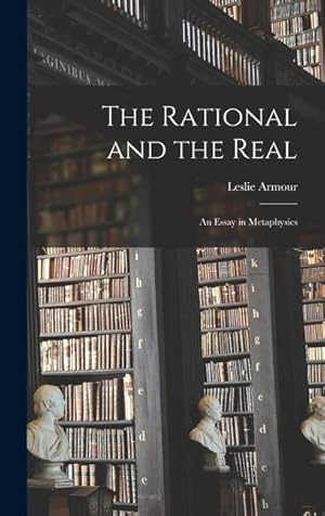 Bild des Verkufers fr The Rational and the Real: an Essay in Metaphysics zum Verkauf von moluna