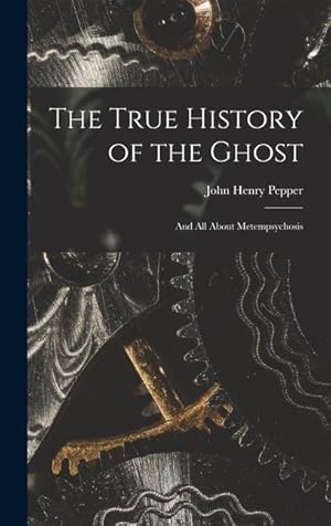 Bild des Verkufers fr The True History of the Ghost: and All About Metempsychosis zum Verkauf von moluna