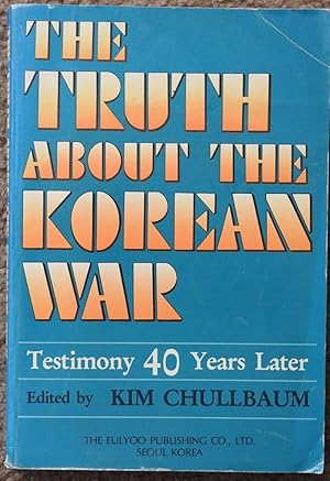 The Truth About the Korean War : Testimony 40 Years Later