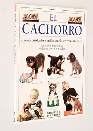 Seller image for EL CACHORRO. Cmo cuidado y adiestrado correctamente. for sale by Libros con Vidas